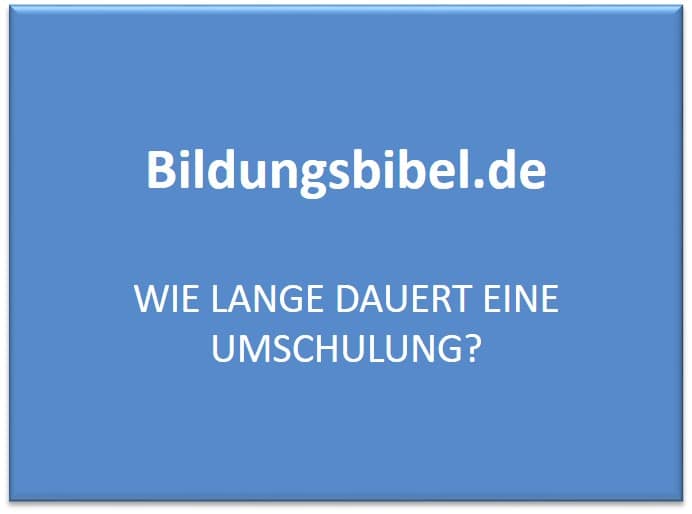 Wie lange dauert eine Umschulung?  Bildungsbibel.de