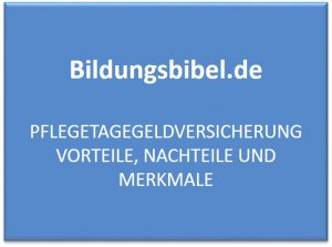 Pflegetagegeldversicherung Vorteile, Nachteile und Merkmale