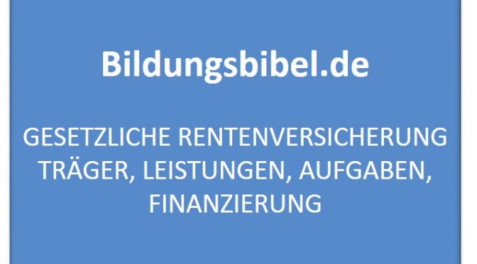 Gesetzliche Rentenversicherung Träger, Leistungen & Aufgaben