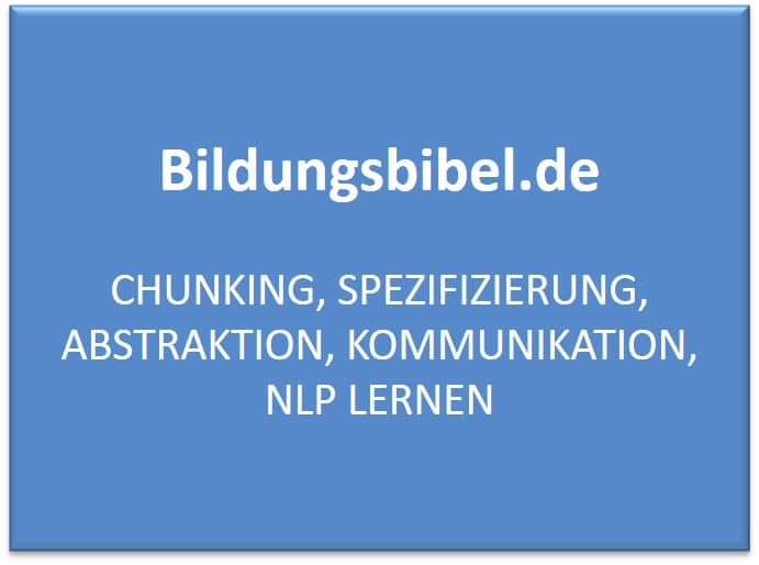 NLP Chunking, Chunken, kleinere oder größere Teile unterteilen, Definition, Abstraktion, Spezifizierung und laterale Abstraktionsebene.
