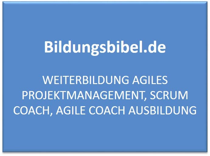 Weiterbildung agiles Projektmanagement, Scrum Coach, Agile Coach Ausbildung, Kosten, Inhalte, Dauer, Voraussetzungen und Rezertifizierung